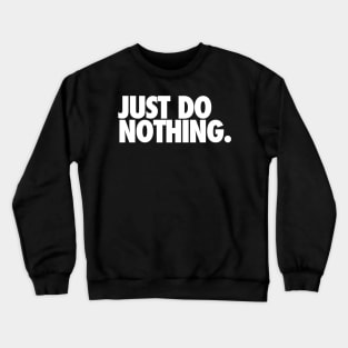 just do nothing Crewneck Sweatshirt